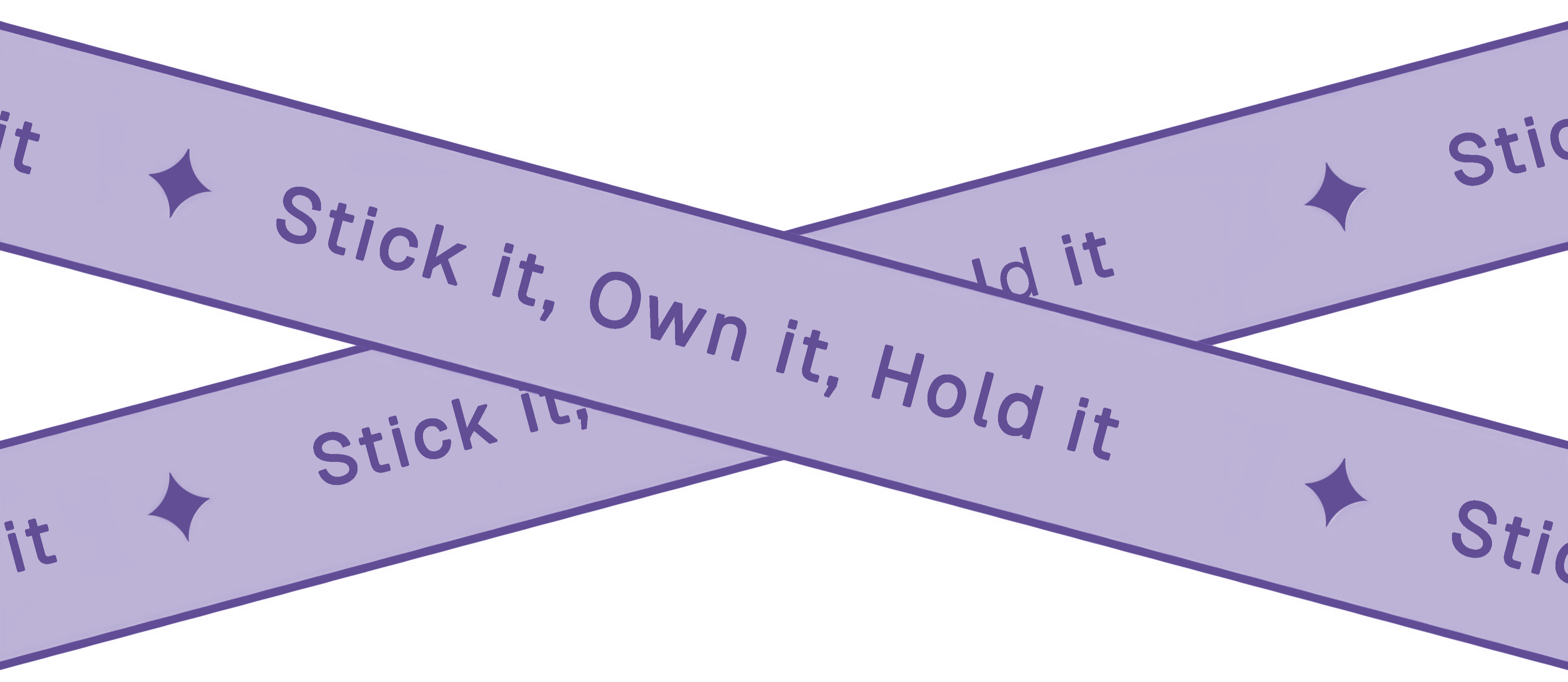 Crossed purple ribbons with text 'Stick it, Own it, Hold it' on a white background